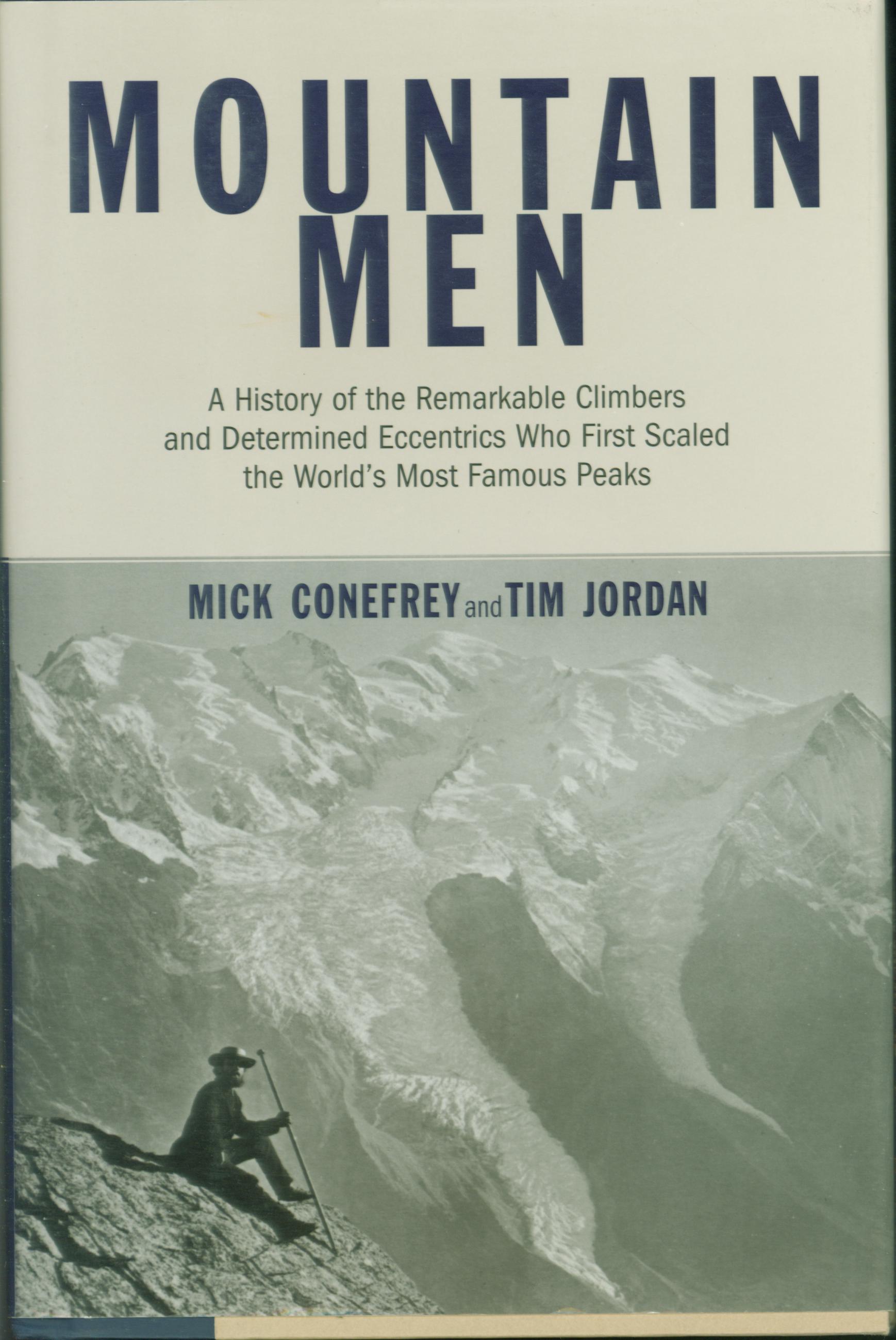 MOUNTAIN MEN: a history of the remarkable climbers and determined eccentrics who first scaled the world's most famous peaks. 
